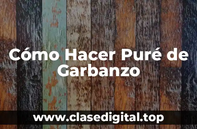 Cómo Hacer Puré de Garbanzo