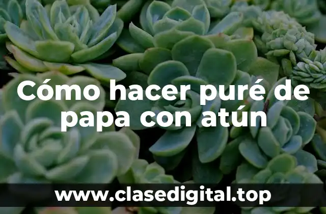 Cómo hacer puré de papa con atún