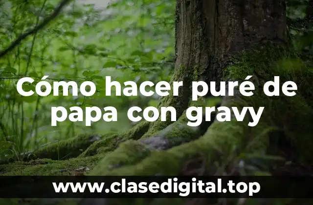 Cómo hacer puré de papa con gravy