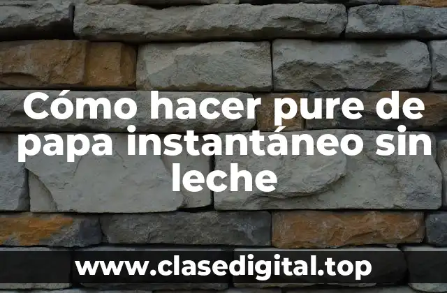 ¿Qué es el puré de papa instantáneo sin leche?