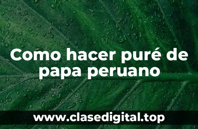 Como hacer puré de papa peruano