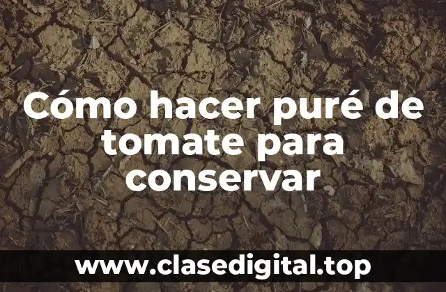 Cómo hacer puré de tomate para conservar