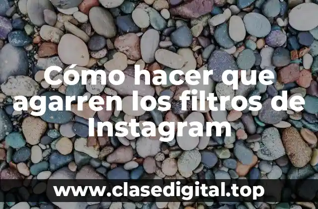 Cómo hacer que agarren los filtros de Instagram