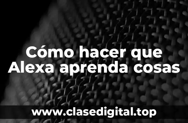 Cómo hacer que Alexa aprenda cosas