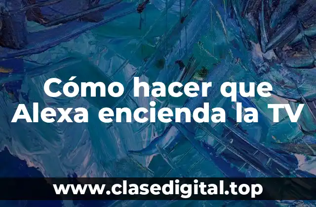 Cómo hacer que Alexa encienda la TV
