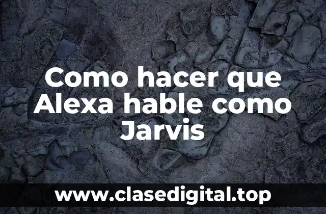 Como hacer que Alexa hable como Jarvis