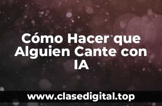 Cómo Hacer que Alguien Cante con IA