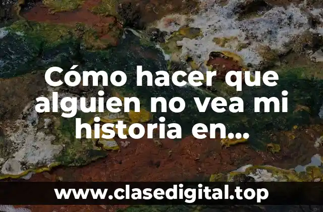 Cómo hacer que alguien no vea mi historia en Instagram