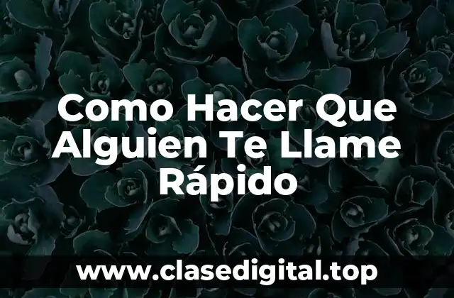 Como Hacer Que Alguien Te Llame Rápido