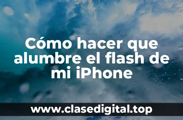 Cómo hacer que alumbre el flash de mi iPhone