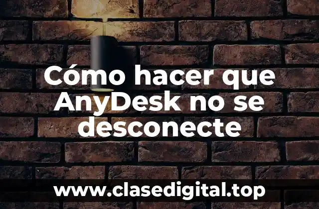 Cómo hacer que AnyDesk no se desconecte