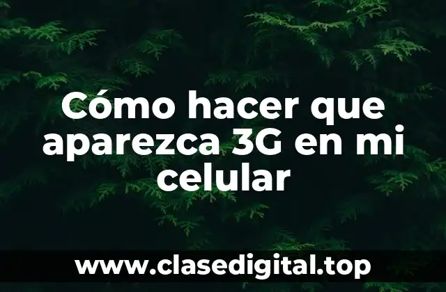 Cómo hacer que aparezca 3G en mi celular