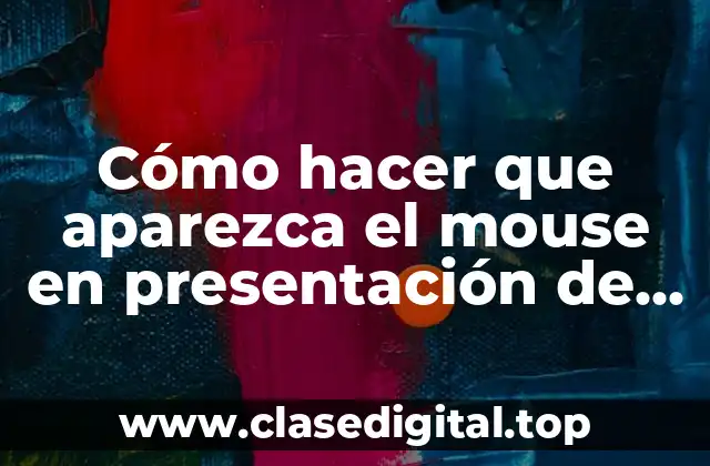 Cómo hacer que aparezca el mouse en presentación de PowerPoint