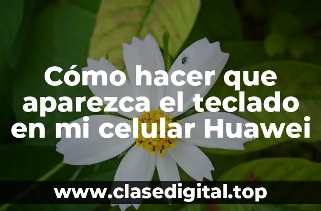 ¿Qué es el teclado en un celular Huawei y cómo se utiliza?