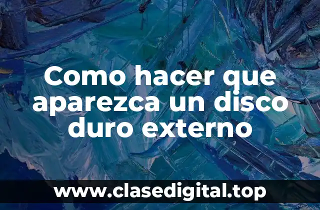 Como hacer que aparezca un disco duro externo