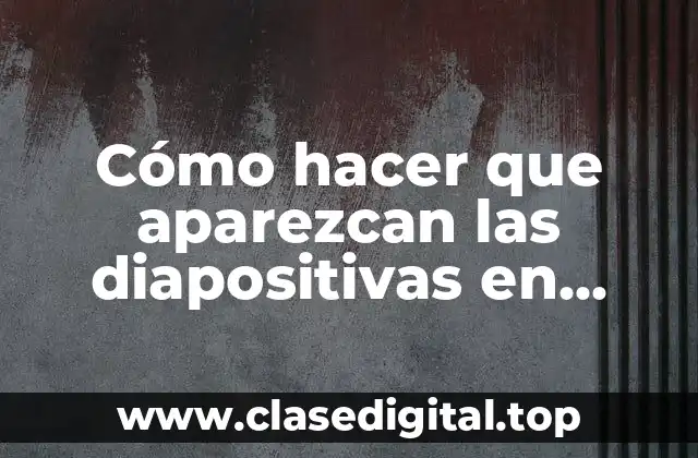 Cómo hacer que aparezcan las diapositivas en PowerPoint