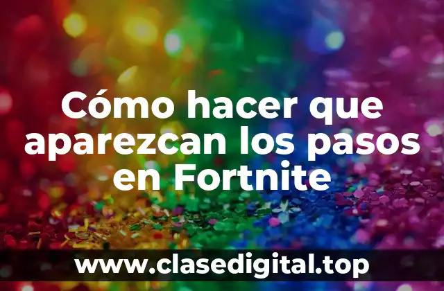 Cómo hacer que aparezcan los pasos en Fortnite