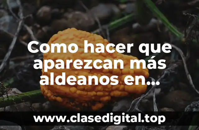 Como hacer que aparezcan más aldeanos en Minecraft