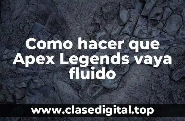 Optimización del rendimiento de Apex Legends