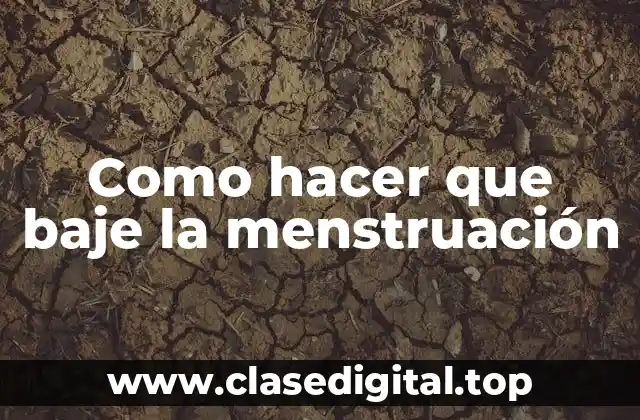 Como hacer que baje la menstruación