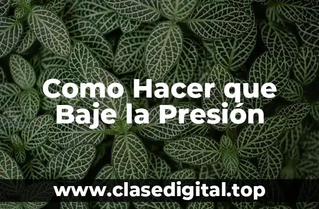 Como Hacer que Baje la Presión
