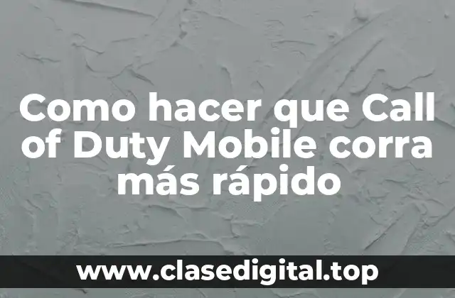 Como hacer que Call of Duty Mobile corra más rápido