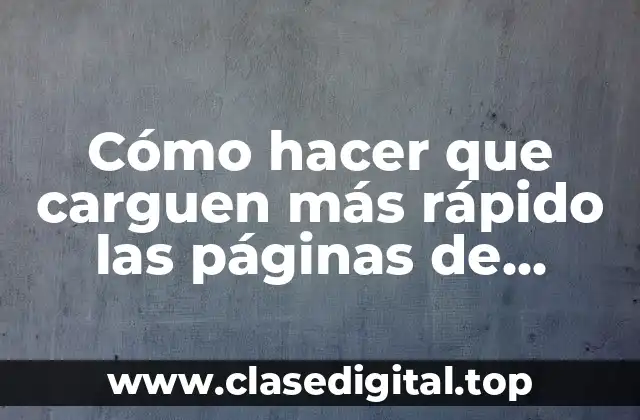 Cómo hacer que carguen más rápido las páginas de internet