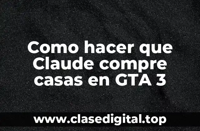 Como hacer que Claude compre casas en GTA 3