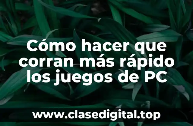 Cómo hacer que corran más rápido los juegos de PC