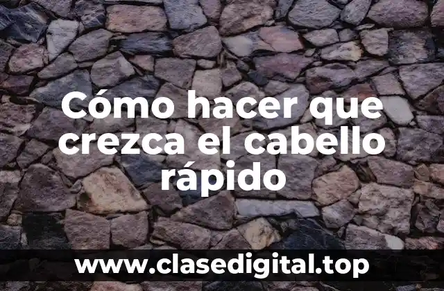 Cómo hacer que crezca el cabello rápido