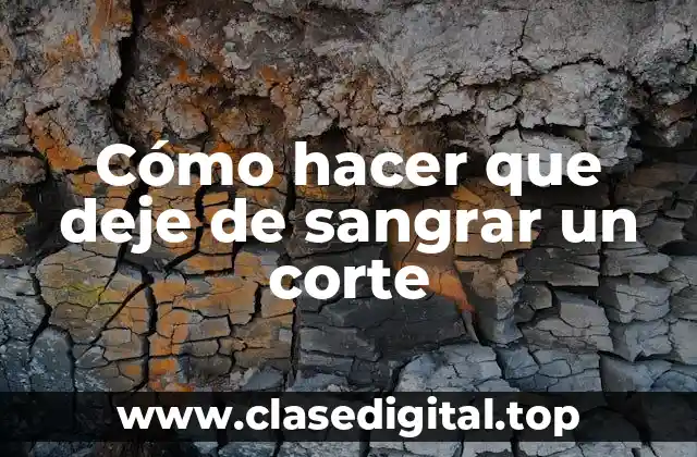 Cómo hacer que deje de sangrar un corte