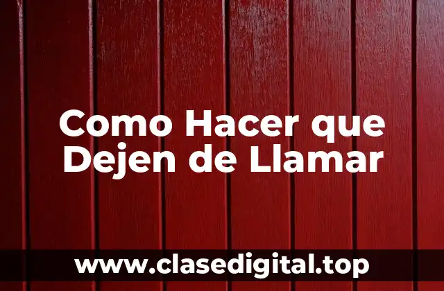 Como Hacer que Dejen de Llamar