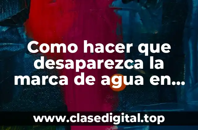 Como hacer que desaparezca la marca de agua en wel