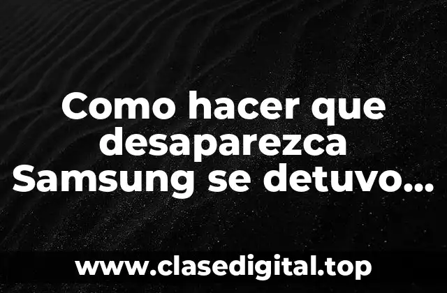Como hacer que desaparezca Samsung se detuvo de mi teléfono