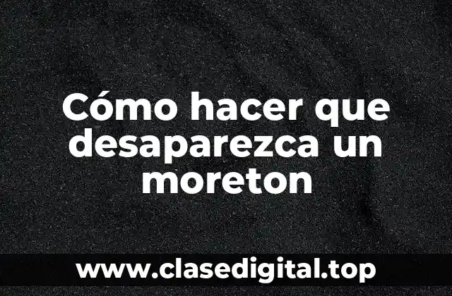 Cómo hacer que desaparezca un moreton