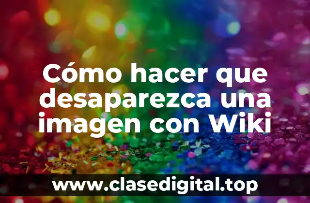 Cómo hacer que desaparezca una imagen con Wiki