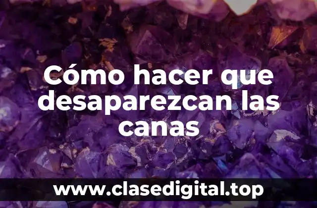 Cómo hacer que desaparezcan las canas