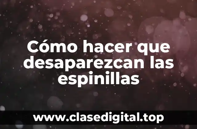 Cómo hacer que desaparezcan las espinillas