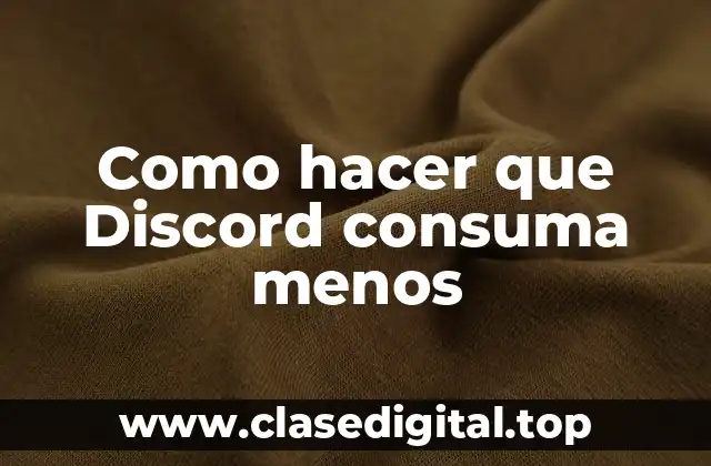 Como hacer que Discord consuma menos