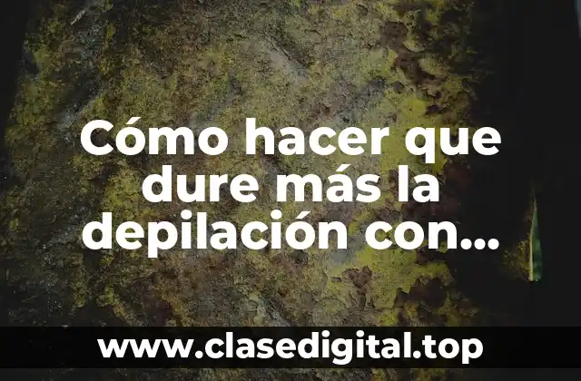 Cómo hacer que dure más la depilación con cuchilla