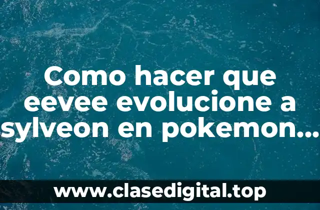 ¿Qué es Sylveon en Pokémon Go y para qué sirve?