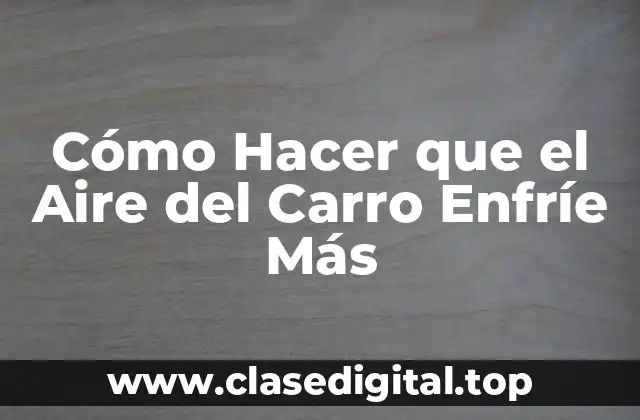 Cómo Hacer que el Aire del Carro Enfríe Más