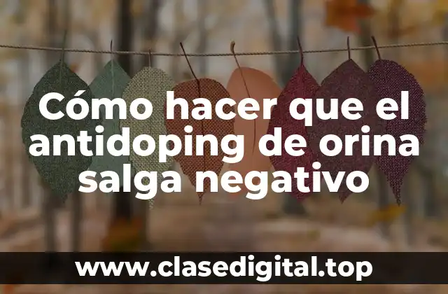 Cómo hacer que el antidoping de orina salga negativo