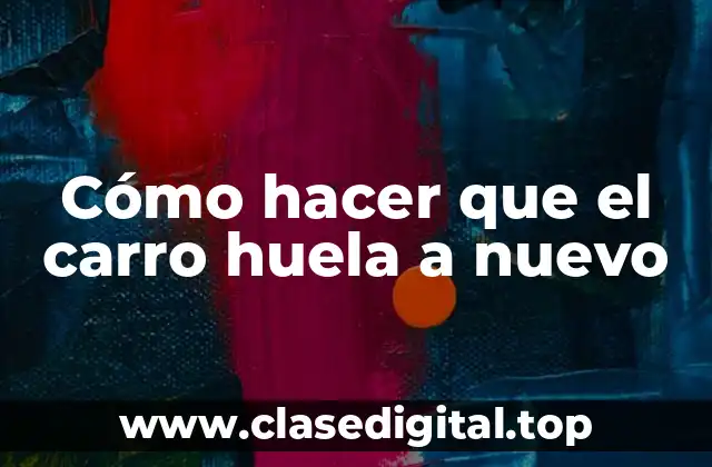 Cómo hacer que el carro huela a nuevo