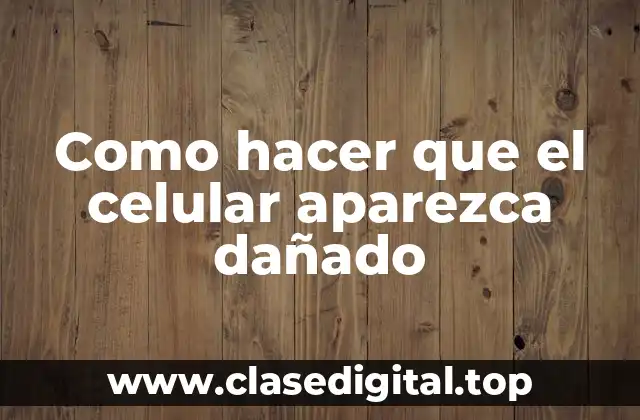 Como hacer que el celular aparezca dañado