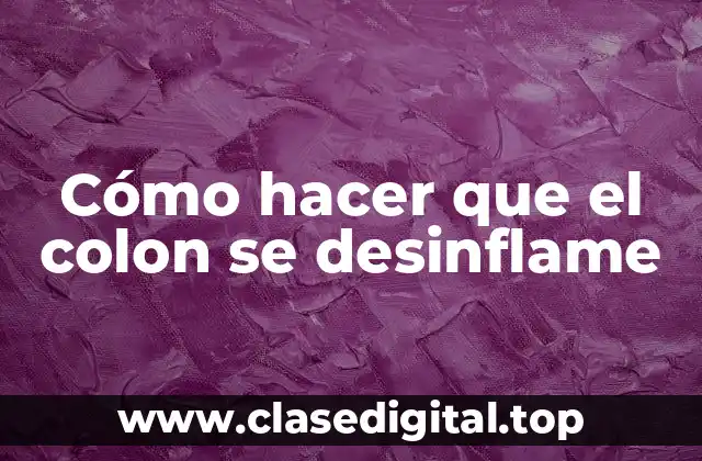 Cómo hacer que el colon se desinflame