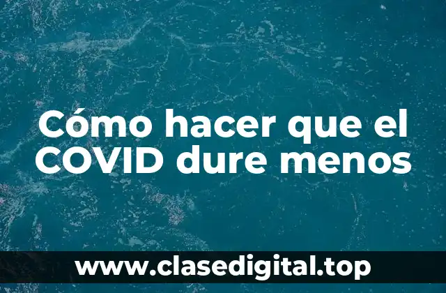 Cómo hacer que el COVID dure menos