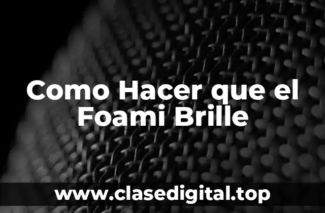 Que es el Foami y Como se Usa