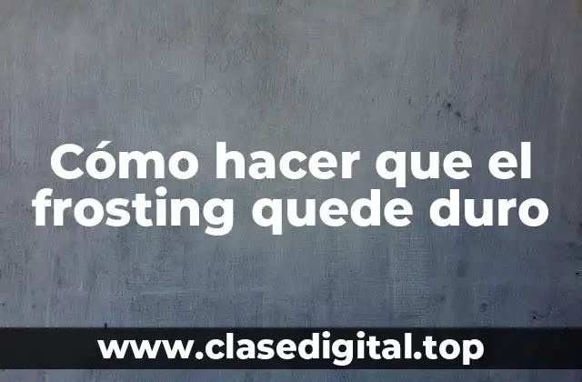 Cómo hacer que el frosting quede duro