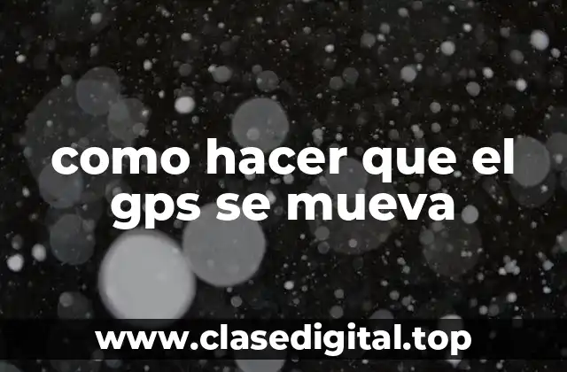 como hacer que el gps se mueva